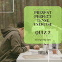 Try Present Perfect Tense Quiz
