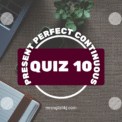 Present Perfect Continuous Tense Exercise, Test, Quiz