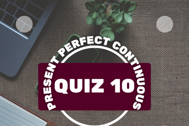 Present Perfect Continuous Tense Exercise, Test, Quiz