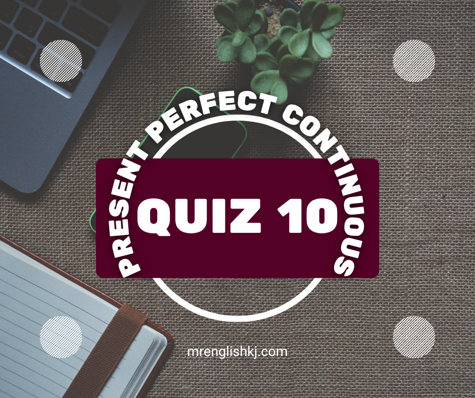 Present Perfect Continuous Tense Exercise, Test, Quiz