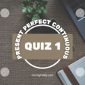 Present Perfect Continuous Tense Quiz