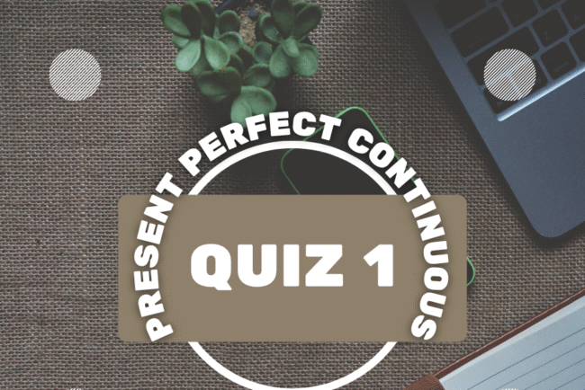 Present Perfect Continuous Tense Quiz