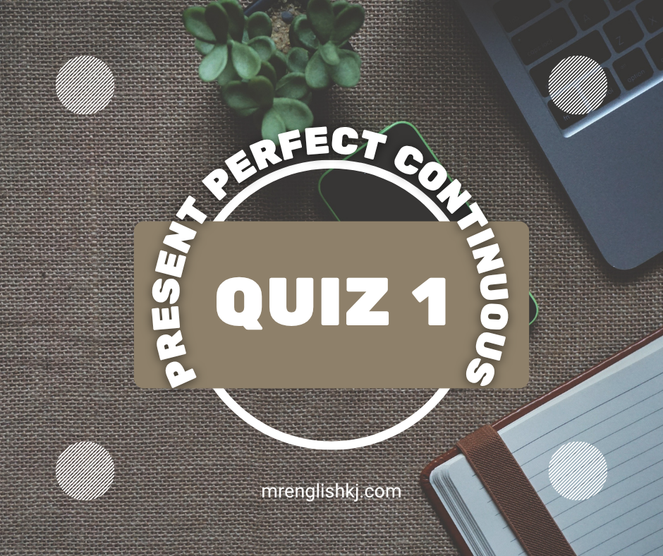 Present Perfect Continuous Tense Quiz