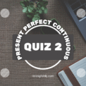 Present Perfect Continuous Tense Test