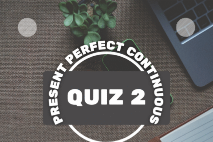 Present Perfect Continuous Tense Test