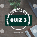 Present Perfect Continuous Tense Exercise