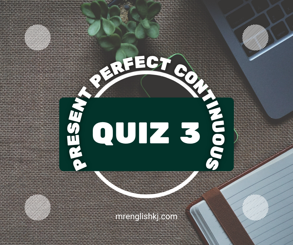 Present Perfect Continuous Tense Exercise