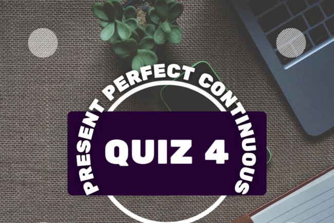Take Present Perfect Continuous Tense Quiz, Test, Exercise