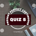 Present Perfect Continuous Tense Exercise