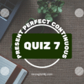Take Present Perfect Continuous Tense Quiz