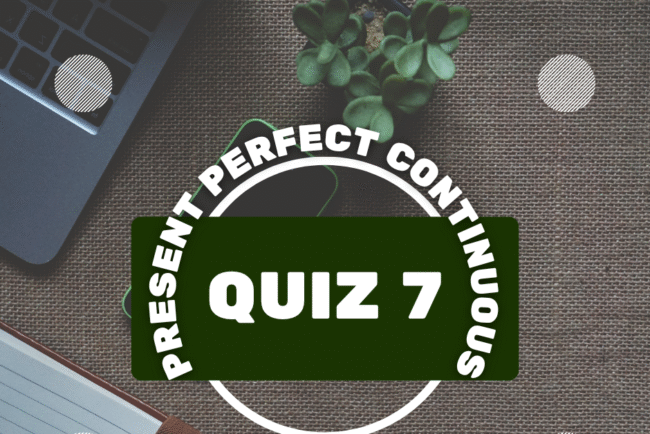 Take Present Perfect Continuous Tense Quiz