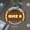 Present Perfect Continuous Tense Exam Test