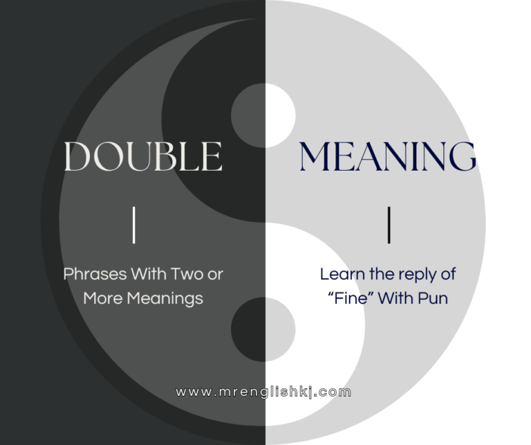 Learn the art of double meaning in English. The phrases you say something and means differently. How to reply "Fine" as Pun, Sarcasm, and Satire.